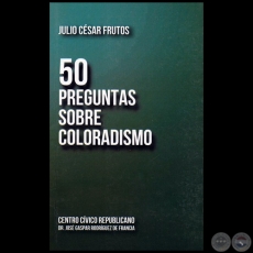 50 PREGUNTAS SOBRE COLORADISMO - Autor:  JULIO CÉSAR FRUTOS - Año 2019